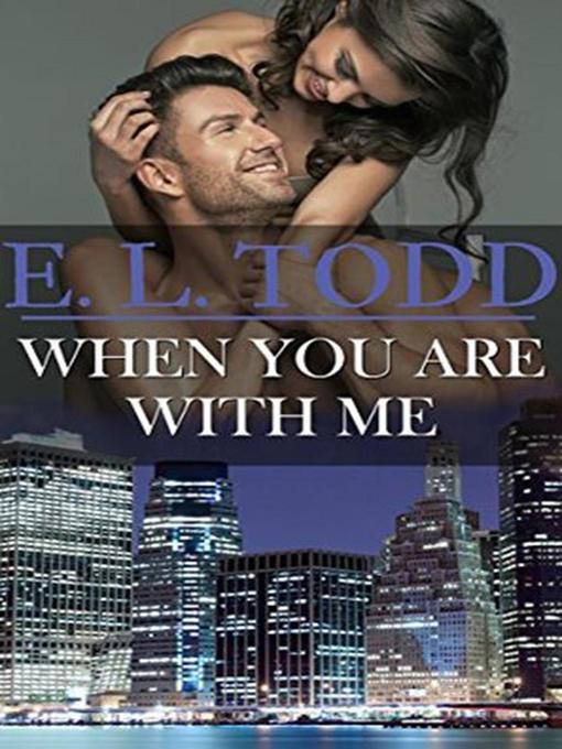 Title details for When You Are With Me by E. L. Todd - Available